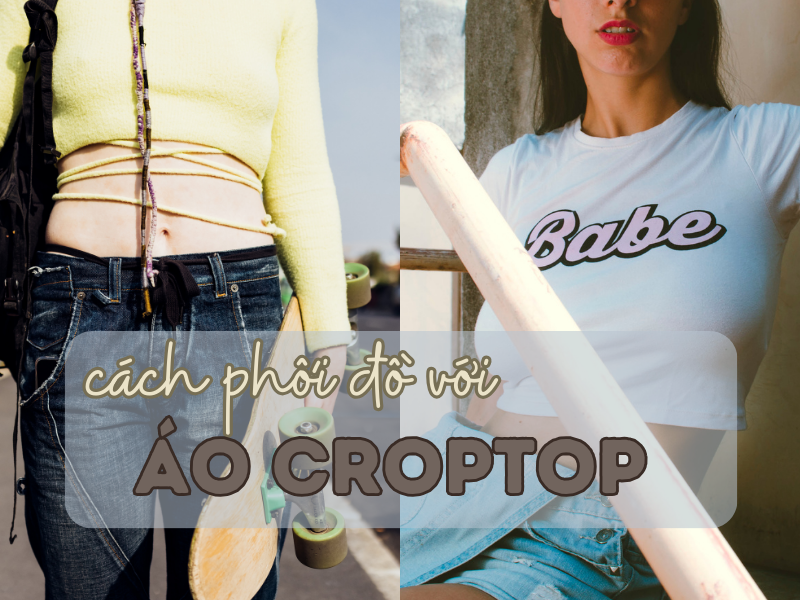 7 cách phối đồ với áo croptop tạo nên phong cách riêng ấn tượng